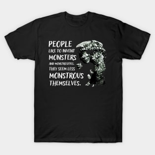Ogre - People Like To Invent Monsters and Monstrosities - They Feel Less Monstrous Themselves - Fantasy T-Shirt